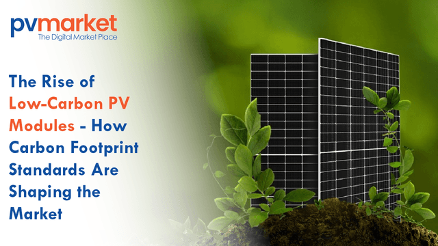 The Rise of Low-Carbon PV Modules: How Carbon Footprint Standards Are Shaping the Market